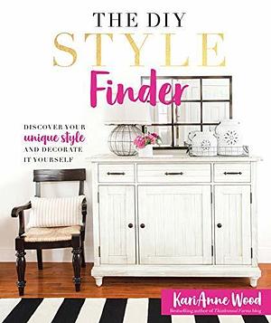 The DIY Style Finder: Discover Your Unique Style and Decorated It Yourself by KariAnne Wood, KariAnne Wood