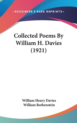 Collected Poems By William H. Davies (1921) by W.H. Davies