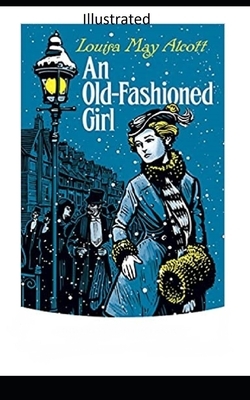 An Old-Fashioned Girl Illustrated by Louisa May Alcott