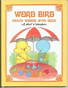 Word Bird Makes Words With Duck by Jane Belk Moncure