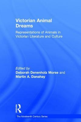 Victorian Animal Dreams: Representations of Animals in Victorian Literature and Culture by 