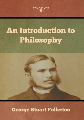 An Introduction to Philosophy by George Stuart Fullerton