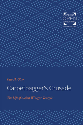 Carpetbagger's Crusade: The Life of Albion Winegar Tourgée by Otto H. Olsen