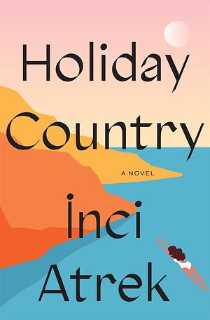 Holiday Country: A Novel by İnci Atrek, İnci Atrek