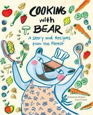 Cooking with Bear: A Story and Recipes from the Forest by Lisa Cinar, Deborah Hodge