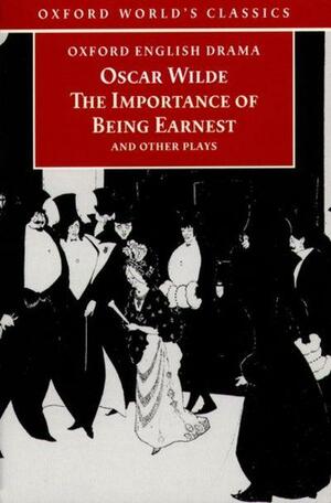 The Importance of Being Earnest and Other Plays by Oscar Wilde, Peter Raby