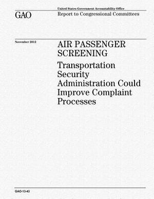 Air Passenger Screening: Transportation Security Administration Could Improve Complaint Processes by U. S. Government Accountability Office