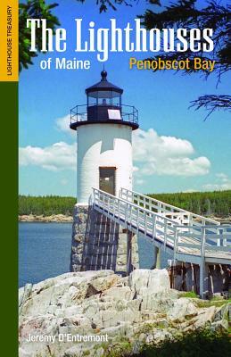 The Lighthouses of Maine: Penobscot Bay by Jeremy D'Entremont