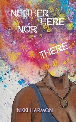 Neither Here Nor There by Nikki Harmon