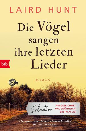 Die Vögel sangen ihre letzten Lieder: Roman by Laird Hunt, Kathrin Razum