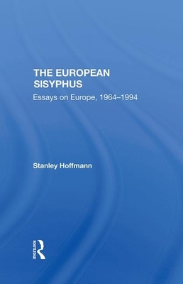 The European Sisyphus: Essays on Europe, 19641994 by Stanley Hoffmann