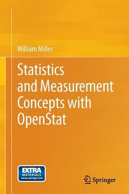 Statistics and Measurement Concepts with Openstat by William Miller