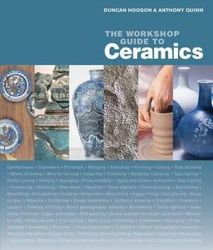 The Workshop Guide to Ceramics by Anthony Quinn, Duncan Hooson