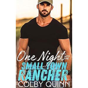 One Night Stand with the Small Town Rancher by Colby Quinn