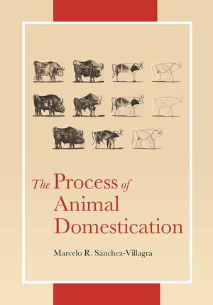 The Process of Animal Domestication by Marcelo Sánchez-Villagra