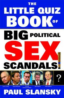 The Little Quiz Book of Big Political Sex Scandals! by Paul Slansky