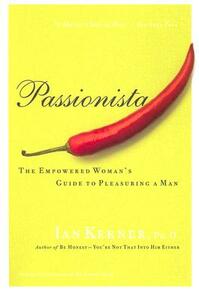 Passionista: The Empowered Woman's Guide to Pleasuring a Man by Ian Kerner