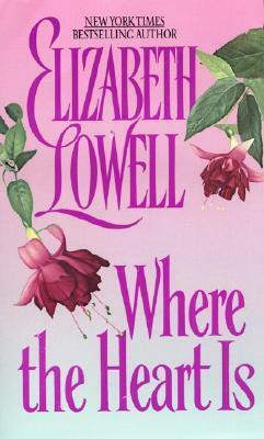 Where the Heart Is by Elizabeth Lowell