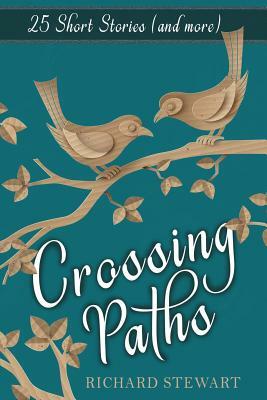 Crossing Paths: 25 Short Stories and More by Richard Stewart