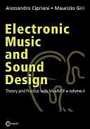 Electronic Music and Sound Design: Theory and Practice with Max/MSP, Volume 1 by Maurizio Giri, Alessandro Cipriani