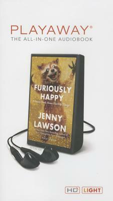 Furiously Happy: A Funny Book about Horrible Things by Jenny Lawson