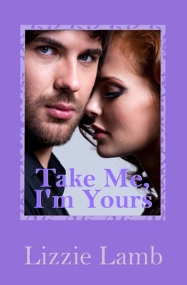 Take Me, I'm Yours by Lizzie Lamb