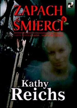 Zapach śmierci by Kathy Reichs