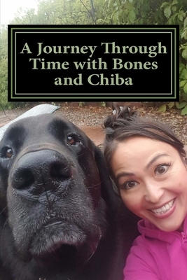 A Journey Through Time with Bones and Chiba: My Life with Bones and Chiba by Jay Henry
