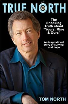 True North: The Shocking Truth about Yours, Mine and Ours by Willy Mathes, Tom North