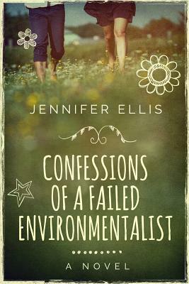 Confessions of a Failed Environmentalist by Jennifer Ellis