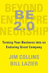 BE 2.0 (Beyond Entrepreneurship 2.0): Turning Your Business into an Enduring Great Company by James C. Collins