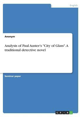 Analysis of Paul Auster's City of Glass. A traditional detective novel by Anonym