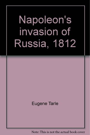 Napoleon's Invasion of Russia in 1812 by Yevgeny Tarle