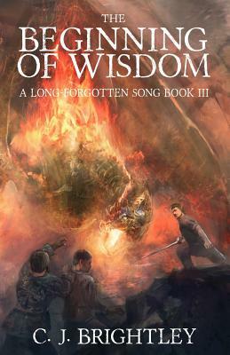 The Beginning of Wisdom by C.J. Brightley