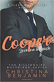 Cooper: A Clean Billionaire Romance (The Billionaire Boyfriend Series) by Christina Benjamin