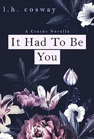 It Had to Be You: A Cracks Novella by L.H. Cosway