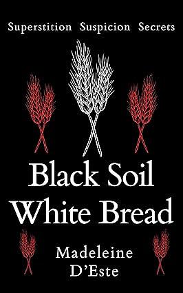 Black Soil White Bread by Madeleine D'Este | The StoryGraph