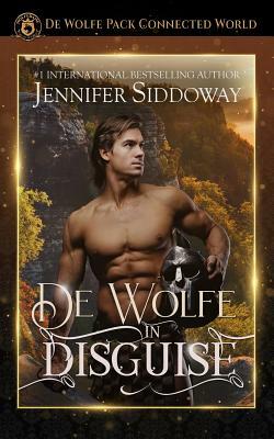 de Wolfe in Disguise: de Wolfe Pack Connected World by Jennifer Siddoway, Wolfebane Publishing Inc