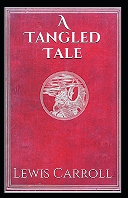 A Tangled Tale Illustrated by Lewis Carroll