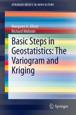 Basic Steps in Geostatistics: The Variogram and Kriging by Richard Webster, Margaret A. Oliver