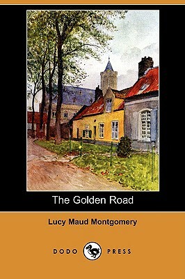 The Golden Road (Dodo Press) by L.M. Montgomery