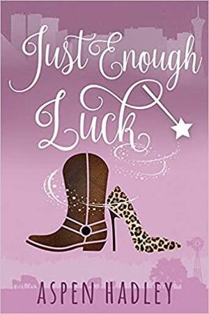 Just Enough Luck by Aspen Hadley