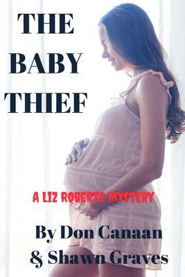 The Baby Thief: A Liz Roberts Mystery by Don Canaan, Shawn Graves