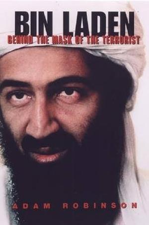 Bin Laden: Behind the Mask of the Terrorist by Adam Robinson