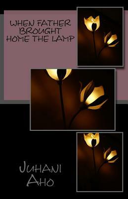 When Father Brought Home the Lamp by Juhani Aho