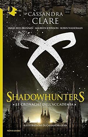 Le cronache dell'Accademia Shadowhunters by Cassandra Clare, Maureen Johnson