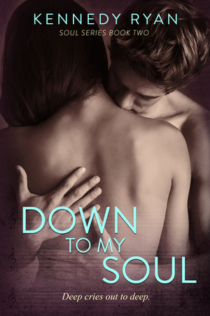 Down to My Soul by Kennedy Ryan