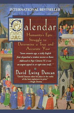 Calendar:: Humanity's Epic Struggle To Determine A True And Accurate Year by David Ewing Duncan