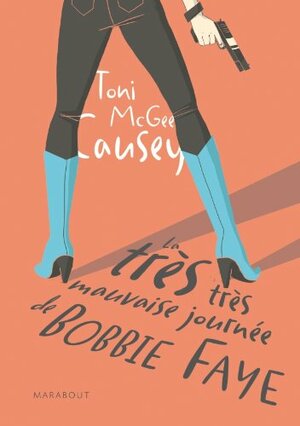 La Très Très Mauvaise Journée De Bobbie Faye by Toni McGee Causey