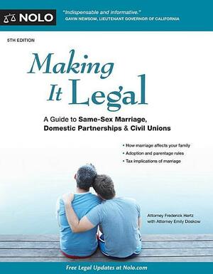 Making It Legal: A Guide to Same-Sex Marriage, Domestic Partnerships & Civil Unions by Frederick Hertz